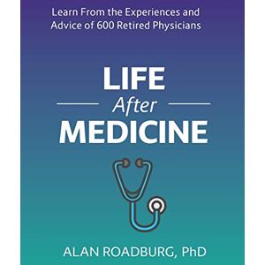 Roadburg, Dr Alan Life After Medicine: Retirement Lifestyle Readiness (Life After Work) Roadburg, Dr Alan Life After Medicine: Retirement Lifestyle Readiness (Life After Work)