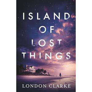 Clarke, London Island of Lost Things: A friends-to-lovers romance of messy pasts and second chances (Songs for the Lost) Clarke, London Island of Lost Things: A friends-to-lovers romance of messy pasts and second chances (Songs for the Lost)