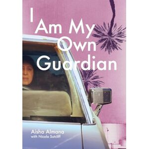 Almana, Aisha I Am My Own Guardian Almana, Aisha I Am My Own Guardian