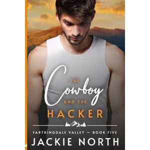 North, Jackie The Cowboy and the Hacker: A Gay M/M Cowboy Romance (Farthingdale Valley) North, Jackie The Cowboy and the Hacker: A Gay M/M Cowboy Romance (Farthingdale Valley)