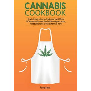 Bubas, Penny Cannabis Cookbook: How to Decarb, Extract and Make Your Own CBD and THC Infused Candy, Medical and Edibles Marijuana Recipes, Weed Butter, Canna Cocktails and Much More! Bubas, Penny Cannabis Cookbook: How to Decarb, Extract and Make Your Own CBD and THC Infused Candy, Medical and Edibles Marijuana Recipes, Weed Butter, Canna Cocktails and Much More!
