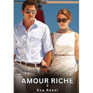 Rossi, Eva Amour Riche. 3: Nouvelles Érotiques de Sexe Tabou pour Adultes Rossi, Eva Amour Riche. 3: Nouvelles Érotiques de Sexe Tabou pour Adultes