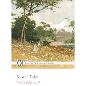 Edgeworth, Maria Moral Tales: With 6 Illustrations Edgeworth, Maria Moral Tales: With 6 Illustrations