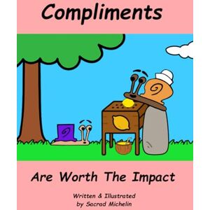 Michelin Compliments Are Worth The Impact: A Story That Teaches Children The Power of Compliments (The Life Lesson Library) Michelin Compliments Are Worth The Impact: A Story That Teaches Children The Power of Compliments (The Life Lesson Library)