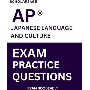 Roosevelt, Ryan Scholarsage AP ® JAPANESE LANGUAGE AND CULTURE EXAM PRACTICE QUESTIONS: over 2500 practice questions , 16 comprehensive mock exams/practice tests to fully prepare you for the exams. Roosevelt, Ryan Scholarsage AP ® JAPANESE LANGUAGE AND CULTURE EXAM PRACTICE QUESTIONS: over 2500 practice questions , 16 comprehensive mock exams/practice tests to fully prepare you for the exams.