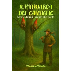 Chinello, Massimo IL PATRIARCA DEL CANSIGLIO: Storie di una foresta che parla Chinello, Massimo IL PATRIARCA DEL CANSIGLIO: Storie di una foresta che parla