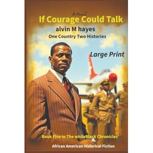 Hayes, Alvin M If Courage Could Talk: One Country Two Histories (The whileBlack Chronicles') Hayes, Alvin M If Courage Could Talk: One Country Two Histories (The whileBlack Chronicles')