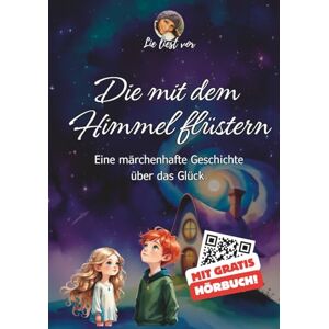 Liest Vor, Lie Die mit dem Himmel flüstern: Eine märchenhafte Geschichte über das Glück Liest Vor, Lie Die mit dem Himmel flüstern: Eine märchenhafte Geschichte über das Glück