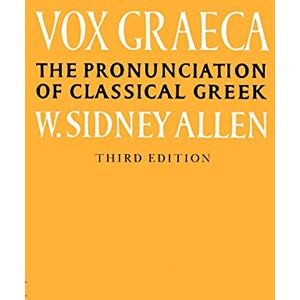 Allen, W. Sidney Vox Graeca: The Pronunciation of Classical Greek Allen, W. Sidney Vox Graeca: The Pronunciation of Classical Greek