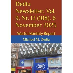 Dediu, Michael M. Dediu Newsletter, Vol. 9, Nr. 12 (108), 6 November 2025: World Monthly Report Dediu, Michael M. Dediu Newsletter, Vol. 9, Nr. 12 (108), 6 November 2025: World Monthly Report