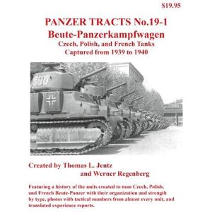 Jentz, Thomas Panzer Tracts No.19-1: Beutepanzer: Czech, Polish and French Jentz, Thomas Panzer Tracts No.19-1: Beutepanzer: Czech, Polish and French