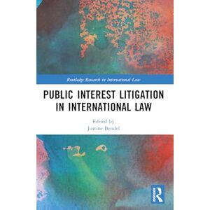 Public Interest Litigation in International Law (Routledge Research in International Law) Public Interest Litigation in International Law (Routledge Research in International Law)