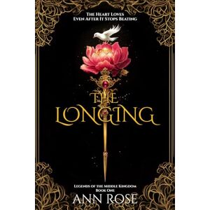 Rose, Ann The Longing: A haunting journey where love, peril and destiny collide (Book 1) (Legends of the Middle Kingdom) Rose, Ann The Longing: A haunting journey where love, peril and destiny collide (Book 1) (Legends of the Middle Kingdom)