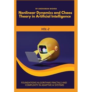 Mishra, Anshuman Nonlinear Dynamics and Chaos Theory in Artificial Intelligence VOL-2 (AI AND MATH NEW) Mishra, Anshuman Nonlinear Dynamics and Chaos Theory in Artificial Intelligence VOL-2 (AI AND MATH NEW)
