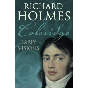 Holmes, Richard Coleridge: Early Visions Holmes, Richard Coleridge: Early Visions