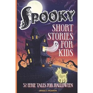 Jackson Spooky Short Stories for Kids: 52 Eerie Tales for Halloween: 3 Jackson Spooky Short Stories for Kids: 52 Eerie Tales for Halloween: 3