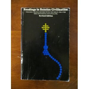Readings in Russian Civilization Volume I: Russia before Peter the Great, 900-1700: 1 Readings in Russian Civilization Volume I: Russia before Peter the Great, 900-1700: 1