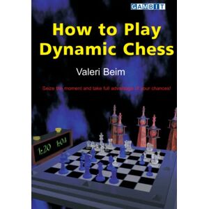 Beim, Valeri How to Play Dynamic Chess (Attacking Chess) Beim, Valeri How to Play Dynamic Chess (Attacking Chess)