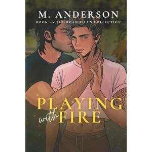 Anderson, M. Playing with Fire (The Road to Us Collection) Anderson, M. Playing with Fire (The Road to Us Collection)