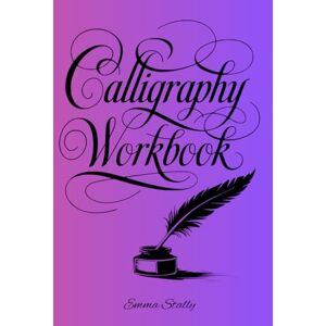 Stally, Emma Calligraphy Workbook: Practice Paper Caligraphy Notebook for Beginners Daily Easy Creative Handwriting Cursive Art Pages with Simple Worksheets Alphabets with Pretty Letters Hand Writing Book Stally, Emma Calligraphy Workbook: Practice Paper Caligraphy Notebook for Beginners Daily Easy Creative Handwriting Cursive Art Pages with Simple Worksheets Alphabets with Pretty Letters Hand Writing Book