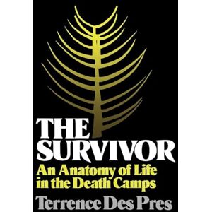 Des Pres, Terrence The Survivor: An Anatomy of Life in the Death Camps Des Pres, Terrence The Survivor: An Anatomy of Life in the Death Camps