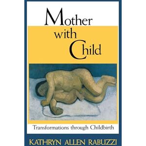 Indiana University Press Mother with Child: Transformations through Childbirth Indiana University Press Mother with Child: Transformations through Childbirth