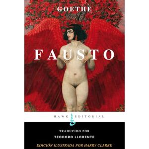 Goethe, Johann Fausto: Ilustrado: El pacto del alma, el descenso y la redención Con 20 ilustraciones simbólicas de Harry Clarke y una carta-prólogo al lector contemporáneo Goethe, Johann Fausto: Ilustrado: El pacto del alma, el descenso y la redención Con 20 ilustraciones simbólicas de Harry Clarke y una carta-prólogo al lector contemporáneo