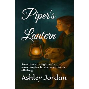 jordan, ashley Piper's Lantern: Sometimes the light we’re searching for has been within us all along jordan, ashley Piper's Lantern: Sometimes the light we’re searching for has been within us all along