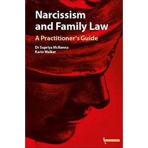 McKenna, Dr Supriya Narcissism and Family Law: A Practitioner's Guide McKenna, Dr Supriya Narcissism and Family Law: A Practitioner's Guide