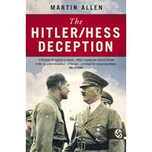Allen, Martin THE HITLER–HESS DECEPTION: British Intelligence's Best-Kept Secret of the Second World War Allen, Martin THE HITLER–HESS DECEPTION: British Intelligence's Best-Kept Secret of the Second World War