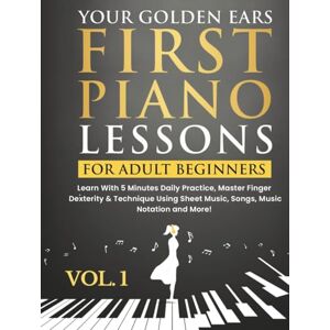 Studios, Music Mouse Your Golden Ears: First Piano Lessons for Adult Beginners Vol. 1, 2nd Edition Studios, Music Mouse Your Golden Ears: First Piano Lessons for Adult Beginners Vol. 1, 2nd Edition