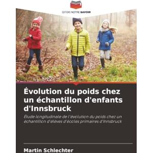Schlechter, Martin Évolution du poids chez un échantillon d'enfants d'Innsbruck: Étude longitudinale de l'évolution du poids chez un échantillon d'élèves d'écoles primaires d'Innsbruck Schlechter, Martin Évolution du poids chez un échantillon d'enfants d'Innsbruck: Étude longitudinale de l'évolution du poids chez un échantillon d'élèves d'écoles primaires d'Innsbruck