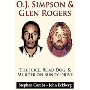 Eckberg, John O.J. Simpson & Glen Rogers: The Juice, Road Dog, & Murder on Bundy Drive Eckberg, John O.J. Simpson & Glen Rogers: The Juice, Road Dog, & Murder on Bundy Drive