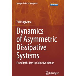 Sugiyama, Yuki Dynamics of Asymmetric Dissipative Systems: From Traffic Jam to Collective Motion (Springer Series in Synergetics) Sugiyama, Yuki Dynamics of Asymmetric Dissipative Systems: From Traffic Jam to Collective Motion (Springer Series in Synergetics)