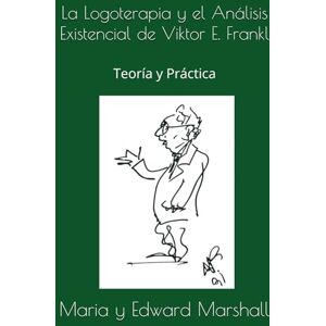 Marshall La Logoterapia y el Análisis Existencial de Viktor E. Frankl: Teoría y Práctica (Edición Española) Marshall La Logoterapia y el Análisis Existencial de Viktor E. Frankl: Teoría y Práctica (Edición Española)
