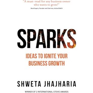 Jhajharia, Shweta SPARKS: Ideas to Ignite Your Business Growth Jhajharia, Shweta SPARKS: Ideas to Ignite Your Business Growth