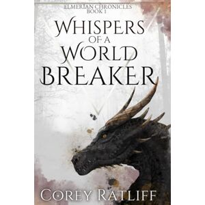 Ratliff, Corey Whispers of a World Breaker: Elmerïan Book 1 (Elmerïan Chronicles) Ratliff, Corey Whispers of a World Breaker: Elmerïan Book 1 (Elmerïan Chronicles)