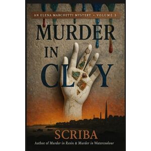 Scriba Murder in Clay: An Elena Marchetti Cozy Mystery with Pottery Craft Tutorials Scriba Murder in Clay: An Elena Marchetti Cozy Mystery with Pottery Craft Tutorials
