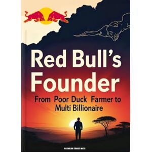 Matis, Maximilian StangeR Red Bull’s Founder: From Poor Duck Farmer to Multi-Billionaire (Brands of Influence: The Hidden Stories Behind the World’s Most Iconic Names) Matis, Maximilian StangeR Red Bull’s Founder: From Poor Duck Farmer to Multi-Billionaire (Brands of Influence: The Hidden Stories Behind the World’s Most Iconic Names)