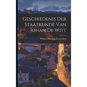 Knottenbelt, Willem Christiaan Geschiedenis der Staatkunde van Johan de Witt Knottenbelt, Willem Christiaan Geschiedenis der Staatkunde van Johan de Witt