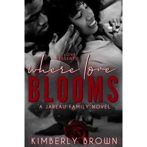 Brown, Kimberly Where Love Blooms: A Jareau Family Novel Brown, Kimberly Where Love Blooms: A Jareau Family Novel