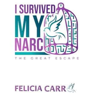 Carr, Felicia G I Survived my Narc-The Great Escape Carr, Felicia G I Survived my Narc-The Great Escape