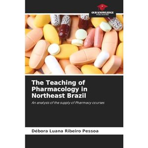 Ribeiro Pessoa, Débora Luana The Teaching of Pharmacology in Northeast Brazil: An analysis of the supply of Pharmacy courses Ribeiro Pessoa, Débora Luana The Teaching of Pharmacology in Northeast Brazil: An analysis of the supply of Pharmacy courses