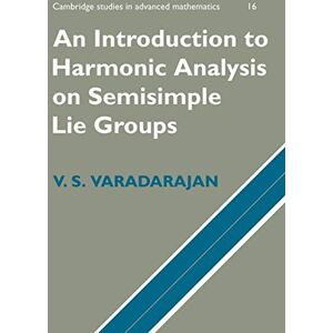 Varadarajan, V. S. An Introduction to Harmonic Analysis on Semisimple Lie Groups: 16 (Cambridge Studies in Advanced Mathematics, Series Number 16) Varadarajan, V. S. An Introduction to Harmonic Analysis on Semisimple Lie Groups: 16 (Cambridge Studies in Advanced Mathematics, Series Number 16)