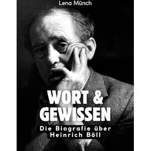 Münch, Lena Wort & Gewissen: Die Biografie über Heinrich Böll. Hochwertige Hardcoverausgabe Münch, Lena Wort & Gewissen: Die Biografie über Heinrich Böll. Hochwertige Hardcoverausgabe