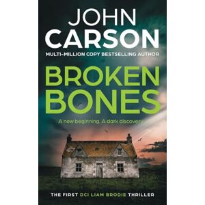 John Carson Broken Bones: A BRAND NEW gripping Scottish crime thriller from (DCI Liam Brodie, 1) John Carson Broken Bones: A BRAND NEW gripping Scottish crime thriller from (DCI Liam Brodie, 1)