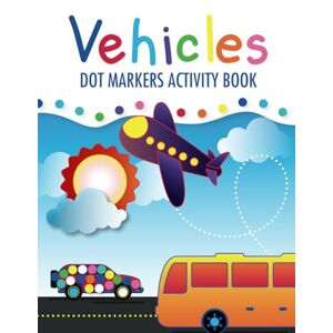 Press, Blue Elephant Vehicles Dot Markers Activity Book: Dot Marker Coloring Book for Kids & Toddlers Preschool Kindergarten Activities Cars & Trucks Gifts for Toddlers (Dot Markers Activity Books) Press, Blue Elephant Vehicles Dot Markers Activity Book: Dot Marker Coloring Book for Kids & Toddlers Preschool Kindergarten Activities Cars & Trucks Gifts for Toddlers (Dot Markers Activity Books)