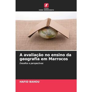 Bahou, Hafid A avaliação no ensino da geografia em Marrocos: Desafios e perspectivas Bahou, Hafid A avaliação no ensino da geografia em Marrocos: Desafios e perspectivas