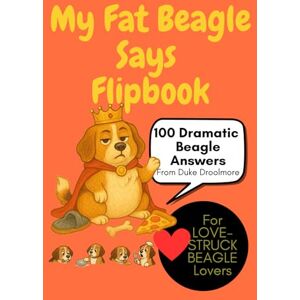 Co., WildGooseChaseWildGoose My Fat Beagle Says...A Sassy Flipbook of 100 Outrageous Beagle Truths: And Treat Demands, and Tail-Wagging Drama, beagle dog lovers, beagle owners, beagle lover gifts, dog answers flipbook Co., WildGooseChaseWildGoose My Fat Beagle Says...A Sassy Flipbook of 100 Outrageous Beagle Truths: And Treat Demands, and Tail-Wagging Drama, beagle dog lovers, beagle owners, beagle lover gifts, dog answers flipbook
