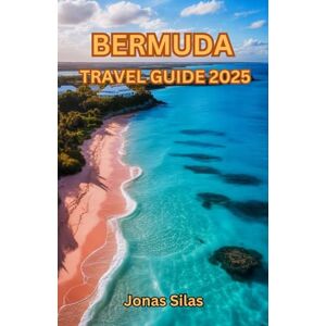 Silas, Jonas Bermuda Travel Guide 2025: Unveiling the Charm of the Somers Isles Silas, Jonas Bermuda Travel Guide 2025: Unveiling the Charm of the Somers Isles